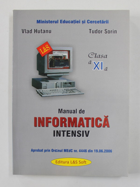 MANUAL DE INFORMATICA INTENSIV , CLASA A - XI -A de VLAD HUTANU si TUDOR SORIN , 2006