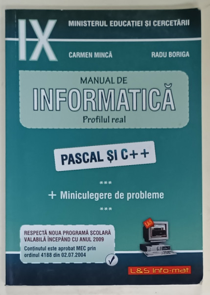 MANUAL DE INFORMATICA , PROFILUL REAL , PASCAL si C++ de CARMEN MINCA si RADU BORIGA , + MINICULEGERE DE PROBLEME , 2004
