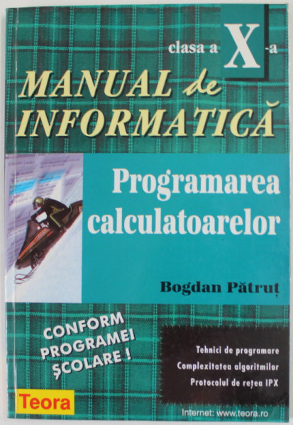 MANUAL DE INFORMATICA , PROGRAMAREA CALCULATOARELOR de BOGDAN PATRUT , CLASA A X -A , 1998
