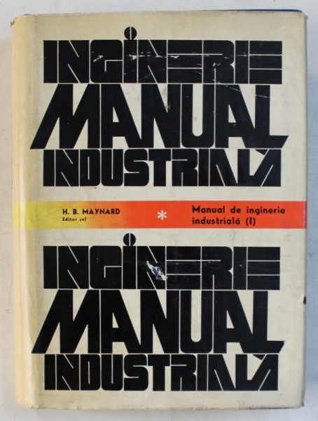 MANUAL DE INGINERIE INDUSTRIALA , VOLULMUL I de H.B. MAYNARD , 1975