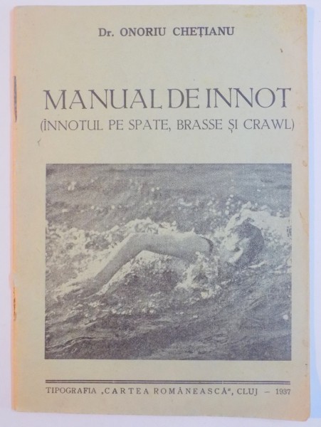 MANUAL DE INNOT (INNOTUL PE SPATE, BRASSE SI CRAWL) de ONORIU CHETIANU  1937