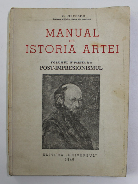 MANUAL DE ISTORIA ARTEI de G. OPRESCU , VOLUMUL IV , PARTEA II - POST - IMPRESIONISMUL , 1946