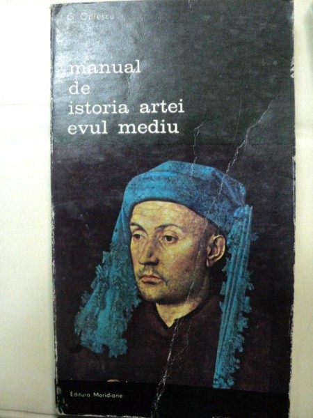 MANUAL DE ISTORIA ARTEI. EVUL MEDIU de G.OPRESCU  1985