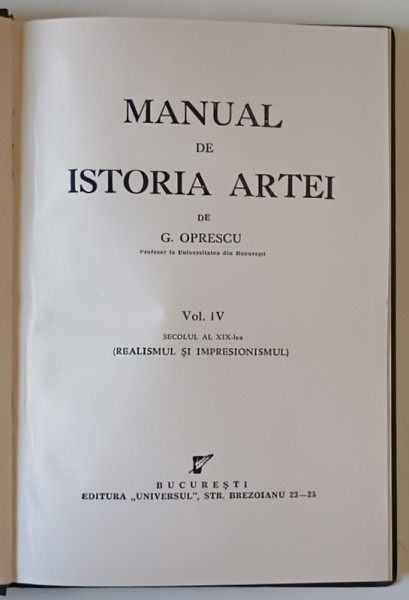 MANUAL DE ISTORIA ARTEI , SECOLUL AL XIX  - LEA ( REALISMUL SI IMPRESIONISMUL ) , VOLUMUL IV de G. OPRESCU , 1945