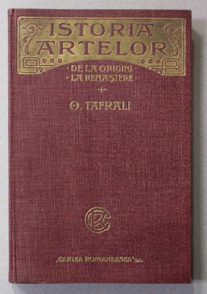 MANUAL DE ISTORIA ARTELOR - DE LA ORIGINI LA RENASTERE - VOLUMUL I de O . TAFRALI , 1923 , COPERTA ORIGINALA DE EDITURA
