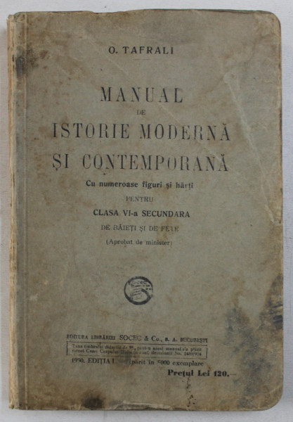 MANUAL DE ISTORIE MODERNA SI CONTEMPORANA , cu numeroase figuri si harti pentru CLASA VI -A SECUNDARA de O . TAFRALI , 1930