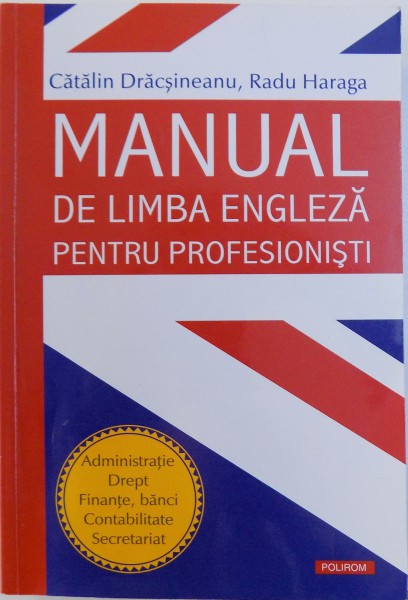 MANUAL DE LIMBA ENGLEZA PENTRU PROFESIONISTI de CATALIN DRACSINEANU, RADU HARAGA, 2012