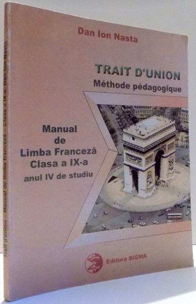 MANUAL DE LIMBA FRANCEZA, CLASA A IX-A, ANUL IV DE STUDIU de DAN ION NASTA , 1999
