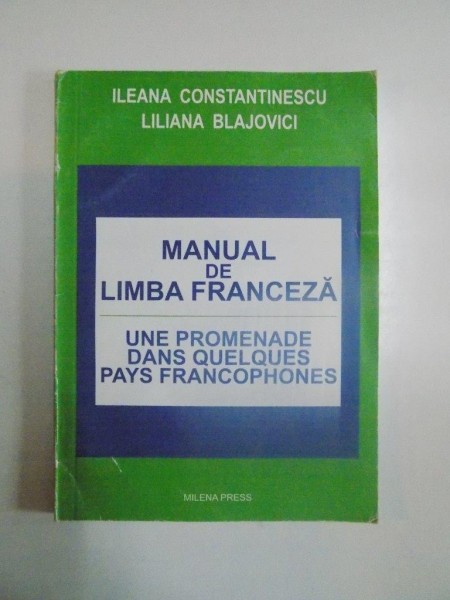 MANUAL DE LIMBA FRANCEZA , VOL II de ILEANA CONSTANTINESCU , LILIANA BLAJOVICI , 2005