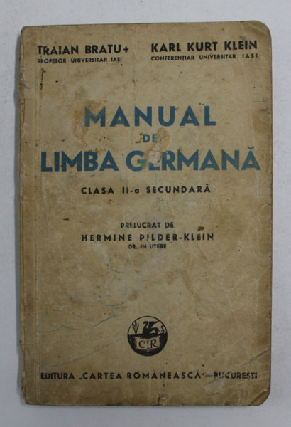 MANUAL DE LIMBA GERMANA , CLASA II -A SECUNDARA , de TRAIAN BRATU si KARL KURT KLEIN , 1942