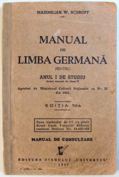 MANUAL DE LIMBA GERMANA PENTRU ANUL I DE STUDIU ( FOSTUL MANUAL DE CLASA V ) de MAXIMILIAN W. SCHROFF , 1942