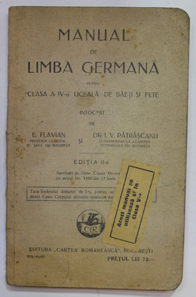 MANUAL DE LIMBA GERMANA PENTRU CLASA A - IV -A LICEALA DE BAIETI SI FETE de E. FLAVIAN si I.V. PATRASCANU , 1931, PREZINTA PETE SI URME DE UZURA