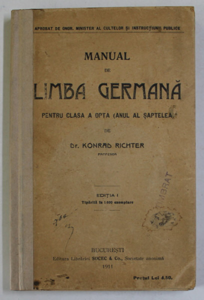 MANUAL DE LIMBA GERMANA PENTRU CLASA A OPTA ( ANUL AL SAPTELEA ) de DR. KONRAD RICHTER , EDITIA I , 1911 , PREZINTA INSEMNARI