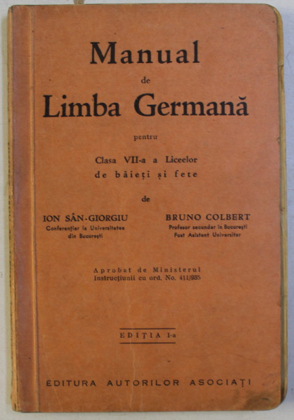 MANUAL DE LIMBA GERMANA , PENTRU CLASA VII - A LICEELOR DE BAIETI SI FETE , EDITIA A I - A de ION SAN - GIORGIU si BRUNO COLBERT , 1935