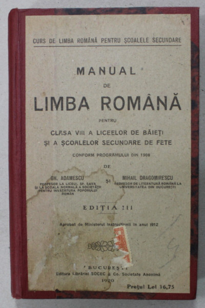 MANUAL DE LIMBA ROMANA PENTRU CLASA VIII de GH. ADAMESCU si MIHAIL DRAGOMIRESCU , 1920 , COPERTA CU PETE SI URME DE UZURA