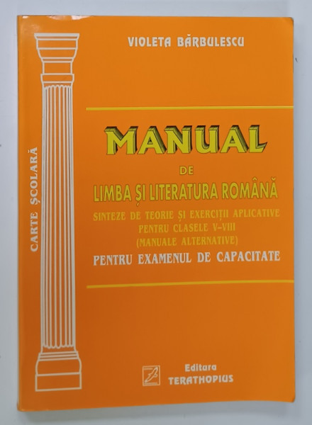 MANUAL DE LIMBA SI LITERATURA ROMANA , PENTRU CLASELE V - VIII , PENTRU EXAMENUL DE CAPACITATE de VIOLETA BARBULESCU , 2001