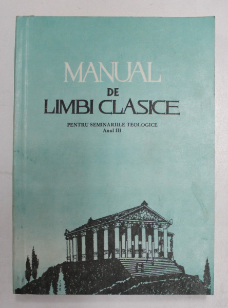MANUAL DE LIMBI CLASICE , PENTRU SEMINARIILE TEOLOGICE , 1993