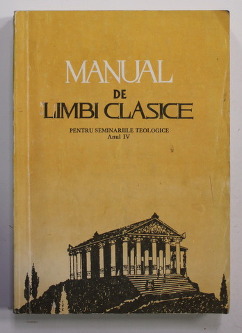 MANUAL DE LIMBI CLASICE PENTRU SEMINARIILE TEOLOGICE, ANUL IV, BUC. 1984