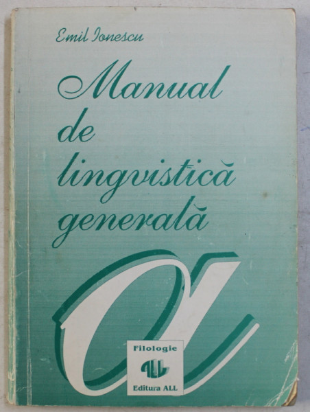 MANUAL DE LINGVISTICA GENERALA de EMIL IONESCU , 1992 . *PREZINTA SUBLINIERI