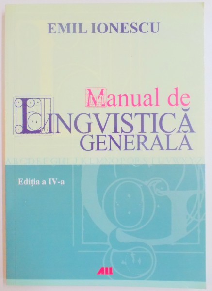 MANUAL DE LINGVISTICA GENERALA , EDITIA A IV - A de EMIL IONESCU , 2011