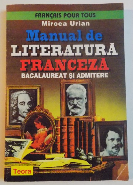 MANUAL DE LITERATURA FRANCEZA , BACALAUREAT SI ADMITERE de MIRCEA URIAN