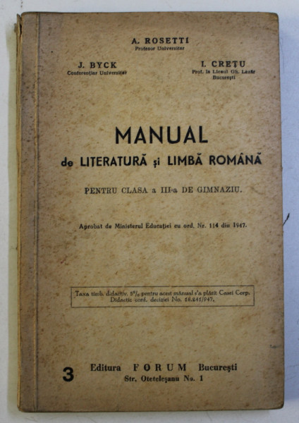 MANUAL DE LITERATURA SI LIMBA ROMANA PENTRU CLASA a - III - a DE GIMNAZIU de A. ROSETTI , J. BYCK , I. CRETU , 1947