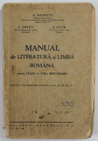 MANUAL DE LITERATURA SI LIMBA ROMANA PENTRU CLASA A VIII - A SECUNDARA de A. ROSETTI ...J. BYCK , 1935, PREZINTA SUBLINIERI , PETE SI URME DE UZURA