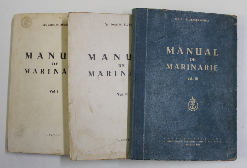 MANUAL DE MARINARIE de Cpt. Locot. M. BUJENITA , VOLUMELE I - III , 1951 - 1953