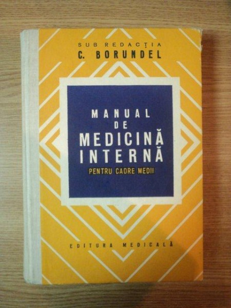 MANUAL DE MEDICINA INTERNA PENTRU CADRE MEDII - CORNELIU BORUNDEL, EDITIA A II A, BUC. 1979