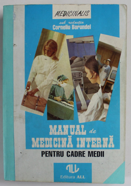 MANUAL DE MEDICINA INTERNA PENTRU CADRE MEDII , sub redactia CORNELIU BORUNDEL , 1996 *COPERTA PARTIAL REFACUTA