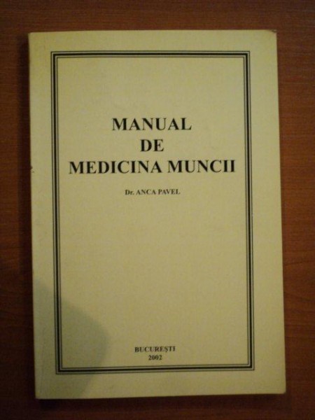 MANUAL DE MEDICINA MUNCII de ANCA PAVEL , 2002