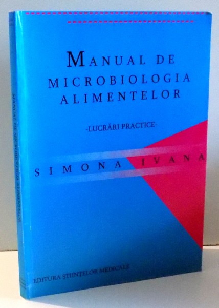 MANUAL DE MICROBIOLOGIA ALIMENTELOR, LUCRARI PRACTICE de SIMONA IVANA , 2007