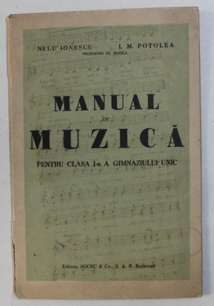 MANUAL DE MUZICA PENTRU CLASA A I - a A GIMNAZIULUI UNIC de NELU IONESCU si I. M. POTOLEA , 1945