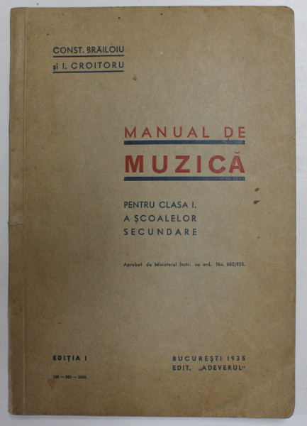 MANUAL DE MUZICA PENTRU CLASA I A SCOALELOR SECUNDARE de CONST.BRAILOIU SI I. CROITORU EDITIA I 1935 , EXEMPLAR SEMNAT DE AUTORI
