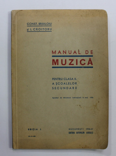 MANUAL DE MUZICA , PENTRU CLASA II . A SCOALEOR SECUNDARE de CONST. BRAILOIU si I. CROITORU , EDITIA I , 1936 -1937