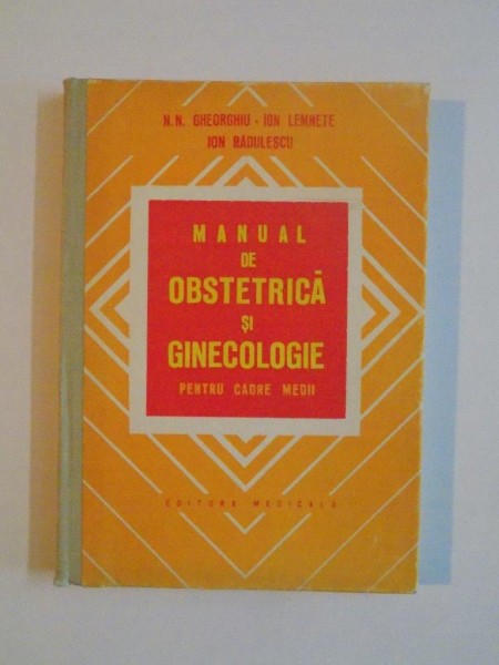 MANUAL DE OBSTETRICA SI GINECOLOGIE PENTRU CADRE MEDII de N.N GHEORGHIU-ION LEMNETE , ION RADULESCU 1975
