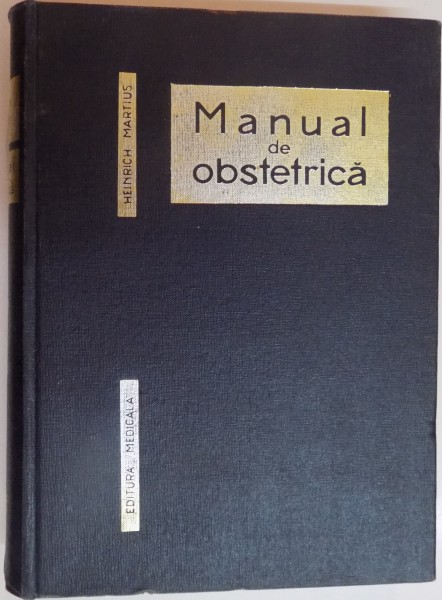 MANUAL DE OBSTETRICA de HEINRICH MARTIUS , 1966, EDITIA A VI -A REVAZUTA