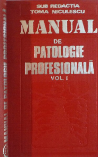 MANUAL DE PATOLOGIE PROFESIONALA, VOL. I de TOMA NICULESCU, 1985