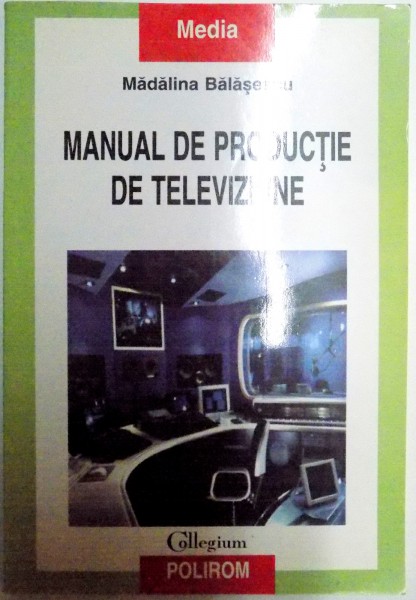 MANUAL DE PRODUCTIE DE TELEVIZIUNE de MADALINA BALASESCU , 2003