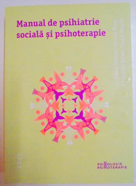 MANUAL DE PSIHIATRIE SOCIALA SI PSIHOTERAPIE de KLAUS DORNER...FRANK WENDT , 2014