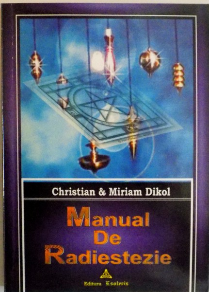 MANUAL DE RADIESTEZIE de CHRISTIAN and MIRIAM DIKOL, 2005