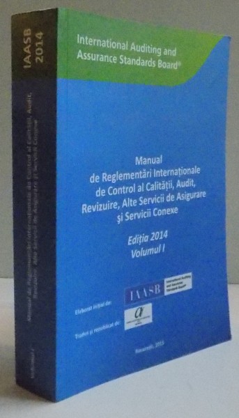 MANUAL DE REGLEMENTARI INTERNATIONALE DE CONTROL AL CALITATII , AUDIT , REVIZUIRE , ALTE SERVICII DE ASIGURARE SI SERVICII CONEXE , ED. 2014 , VOL. I , 2015