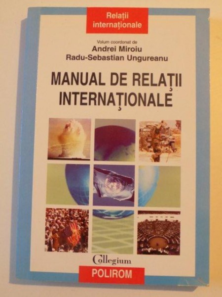 MANUAL DE RELATII INTERNATIONALE de ANDREI MIROIU , RADU-SEBASTIAN UNGUREANU , 2006 *CONTINE SUBLINIERI IN TEXT CU CREIONUL