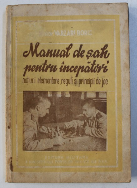 MANUAL  DE SAH PENTRU INCEPATORI - NOTIUNI ELEMENTARE , REGULI SI PRINCIPII DE JOC de MAIOR VARZARI BORIS , 1951