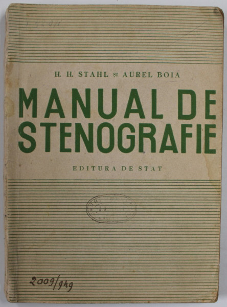 MANUAL DE STENOGRAFIE de H.H. STAHL si AUREL BOIA , 1949, PREZINTA PETE SI URME DE UZURA