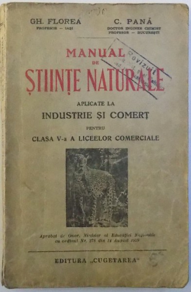 MANUAL DE STIINTE NATURALE APLICATE LA INDUSTRIE SI COMERT PENTRU CLASA V-A A LICEELOR COMERCIALE de GH. FLOREA si C. PANA  , 1939