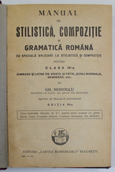 MANUAL DE STILISTICA , COMPOZITIE SI GRAMATICA ROMANA ...PENTRU CLASA A - IV-A , de GH. NEDIOGLU , 1935