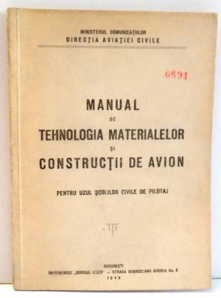 MANUAL DE TEHNOLOGIA MATERIALELOR SI CONSTRUCTII DE AVION PENTRU UZUL SCOLILOR CIVILE DE PILOTAJ , 1949