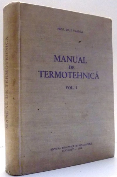 MANUAL DE TERMOTEHNICA VOL I de PROF. DR. I. VLADEA , 1962