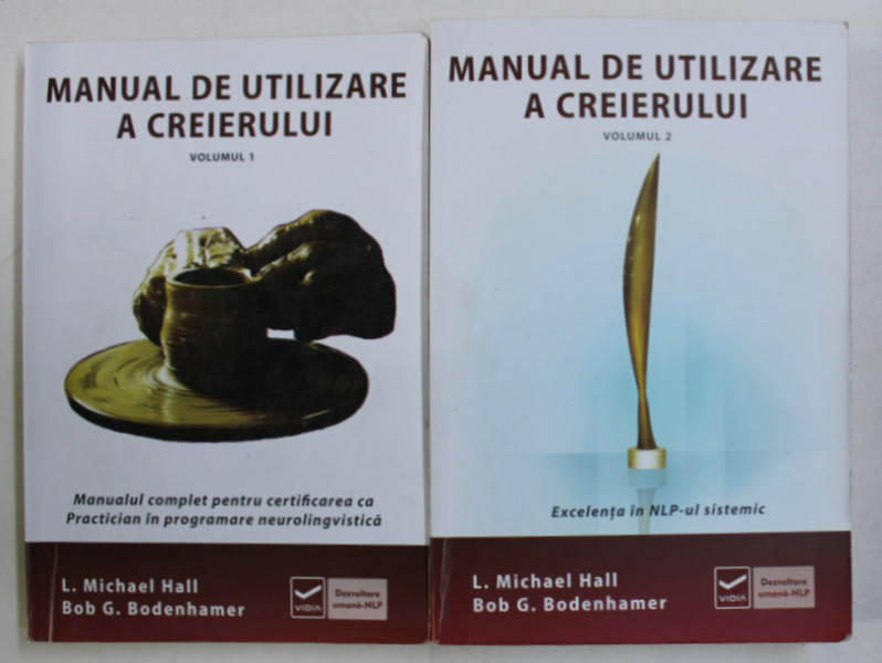 MANUAL DE UTILIZARE A CREIERULUI, VOL. I - II, MANUAL COMPLET PENTRU CERTIFICAREA CA PRACTITIONER IN NLP de BOB G. BODENHAMER, L. MICHAEL HALL, 2008